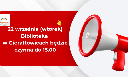 Zdjęcie do 22 września Biblioteka w Gierałtowicach będzie czynna do 15.00
