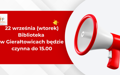 Zdjęcie do 22 września Biblioteka w Gierałtowicch będzie czynna do 15.00